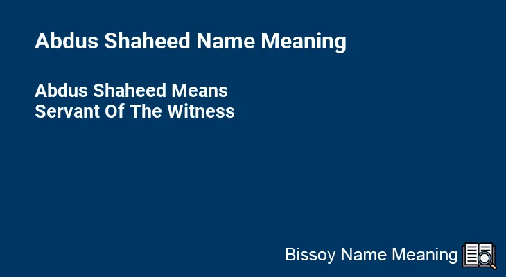 Abdus Shaheed Name Meaning